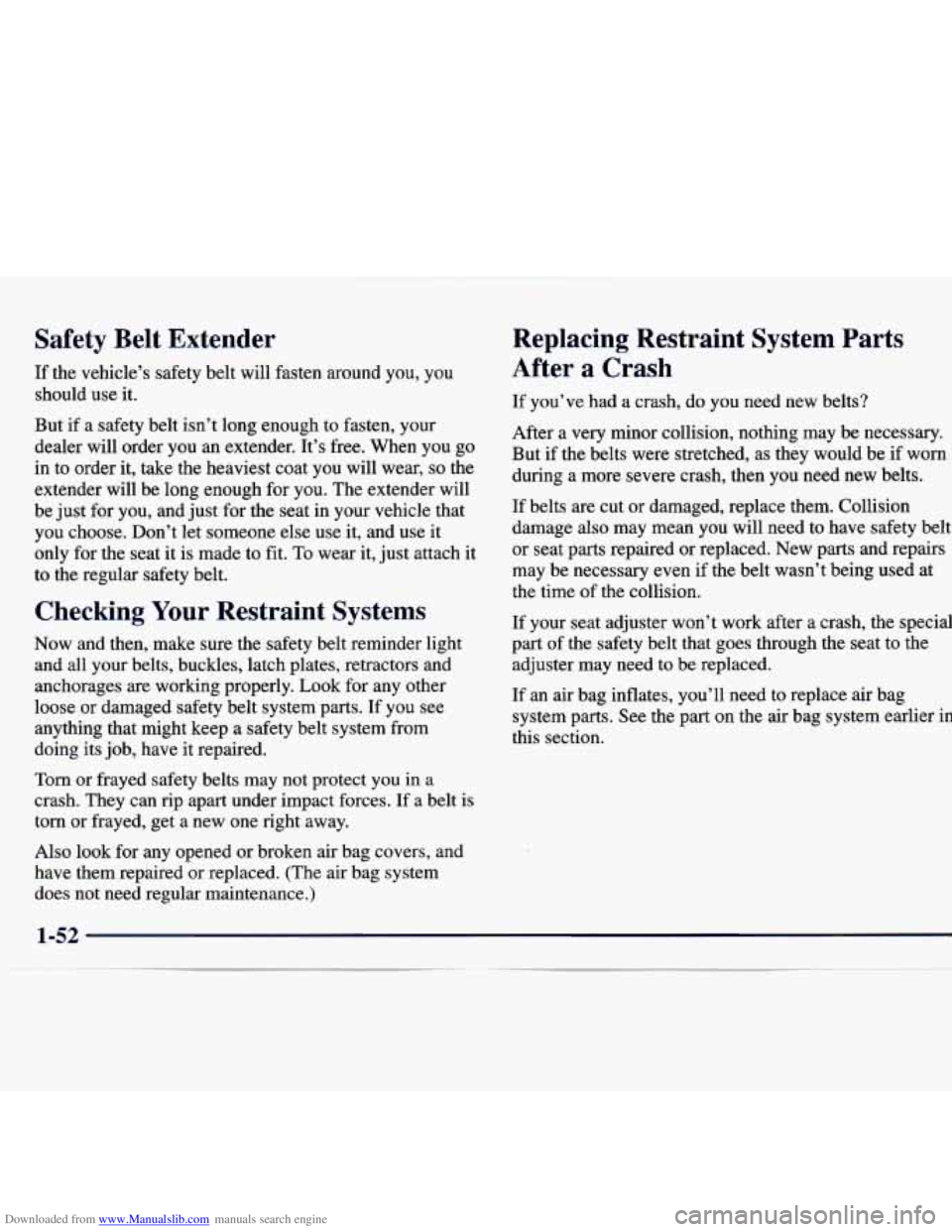 CHEVROLET MALIBU 1998  Owners Manual Downloaded from www.Manualslib.com manuals search engine Safety  Belt  Extender 
If the  vehicle’s  safety  belt  will  fasten  around  you, you 
should  use  it. 
But  if a safety  belt  isn’t  l