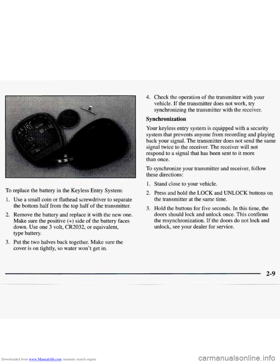 CHEVROLET MALIBU 1998  Owners Manual Downloaded from www.Manualslib.com manuals search engine To replace  the  battery  in the Keyless  Entry  System: 
1. Use a small coin or  flathead  screwdriver  to  separate 
the bottom  half from  t