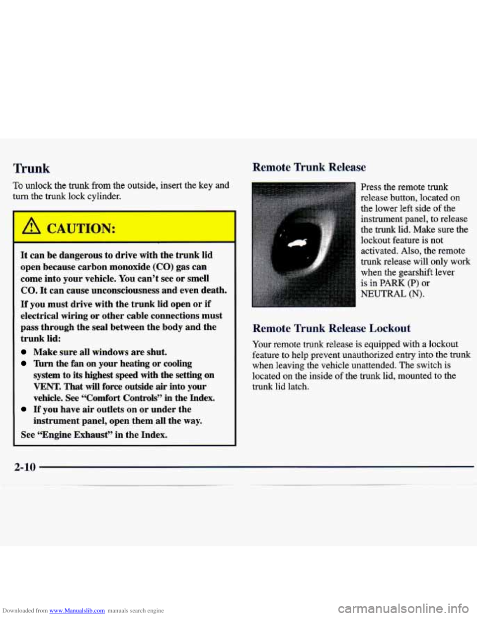 CHEVROLET MALIBU 1998 Owners Manual Downloaded from www.Manualslib.com manuals search engine I’runk Remote Trunk Release
To unlock the trunk from the outside, insert the key and
turn the trunk lock cylinder.
It can be dangero CHEVROLET MALIBU 1998 Owners Manual Downloaded from www.Manualslib.com manuals search engine I’runk Remote Trunk Release
To unlock the trunk from the outside, insert the key and
turn the trunk lock cylinder.
It can be dangero
