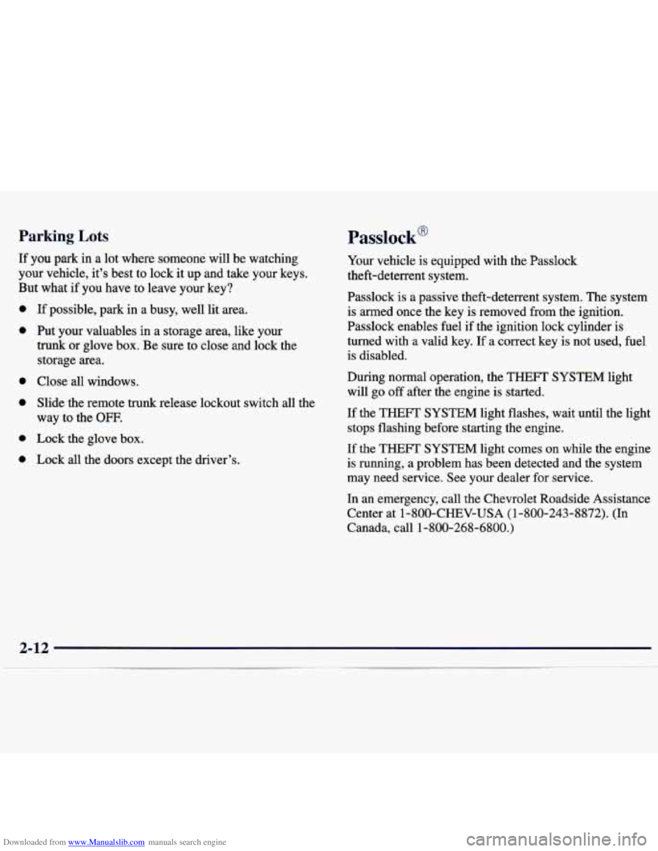 CHEVROLET MALIBU 1998 Owners Manual Downloaded from www.Manualslib.com manuals search engine Parking Lots Passlock@
If you park in a lot where someone will be watching
your vehicle, it’s best to lock it up and take your CHEVROLET MALIBU 1998 Owners Manual Downloaded from www.Manualslib.com manuals search engine Parking Lots Passlock@
If you park in a lot where someone will be watching
your vehicle, it’s best to lock it up and take your