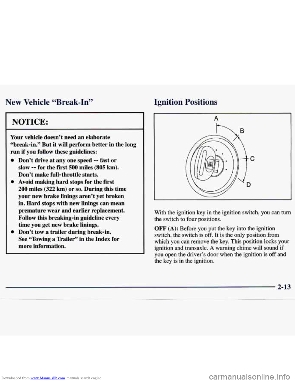 CHEVROLET MALIBU 1998 Owners Manual Downloaded from www.Manualslib.com manuals search engine New Vehicle “Break-In”
NOTICE:
Your vehicle doesn’t need an elaborate
“break-in.” But
it will perform better in the long CHEVROLET MALIBU 1998 Owners Manual Downloaded from www.Manualslib.com manuals search engine New Vehicle “Break-In”
NOTICE:
Your vehicle doesn’t need an elaborate
“break-in.” But
it will perform better in the long