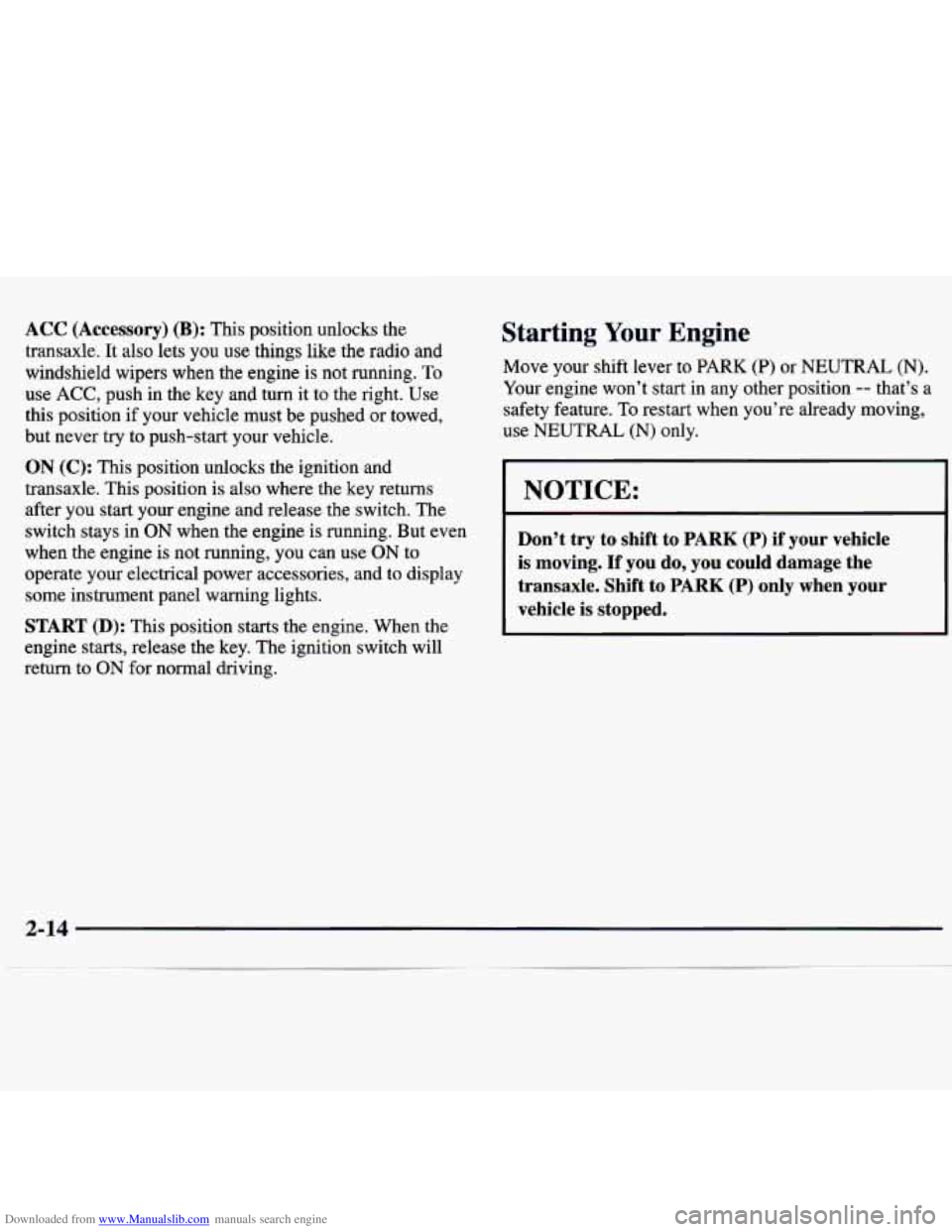 CHEVROLET MALIBU 1998 Owners Manual Downloaded from www.Manualslib.com manuals search engine ACC (Accessory) (B): This position unlocks the
transaxle. It also
lets you use things like the radio and
windshield wipers when t CHEVROLET MALIBU 1998 Owners Manual Downloaded from www.Manualslib.com manuals search engine ACC (Accessory) (B): This position unlocks the
transaxle. It also
lets you use things like the radio and
windshield wipers when t