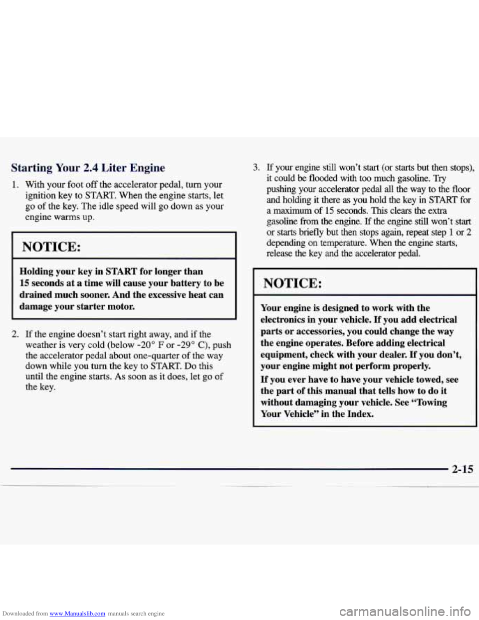 CHEVROLET MALIBU 1998 Owners Manual Downloaded from www.Manualslib.com manuals search engine Starting Your 2.4 Liter Engine
1. With your foot off the accelerator pedal, turn your
ignition key to
START. When the engine starts CHEVROLET MALIBU 1998 Owners Manual Downloaded from www.Manualslib.com manuals search engine Starting Your 2.4 Liter Engine
1. With your foot off the accelerator pedal, turn your
ignition key to
START. When the engine starts