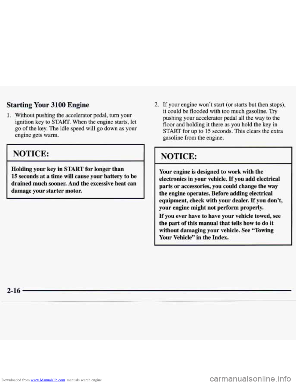 CHEVROLET MALIBU 1998  Owners Manual Downloaded from www.Manualslib.com manuals search engine Starting Your 3100 Engine 
1. Without  pushing  the  accelerator  pedal,  turn  your ignition  key  to  START.  When the  engine  starts,  let 