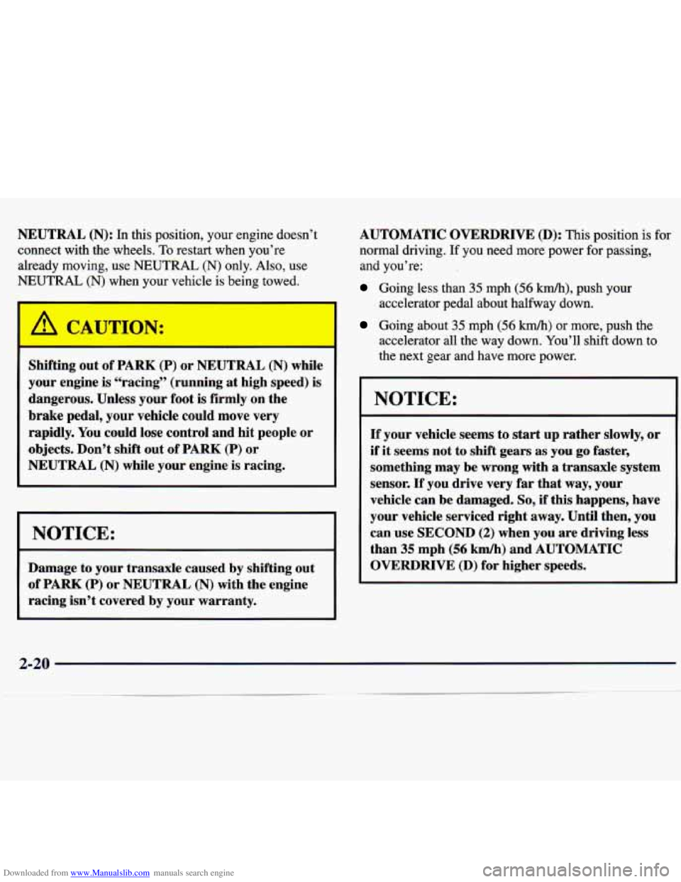 CHEVROLET MALIBU 1998  Owners Manual Downloaded from www.Manualslib.com manuals search engine NEUTRAL (N): In this  position,  your  engine doesn’t 
connect  with the wheels. 
To restart  when  you’re 
already  moving,  use 
NEUTRAL 