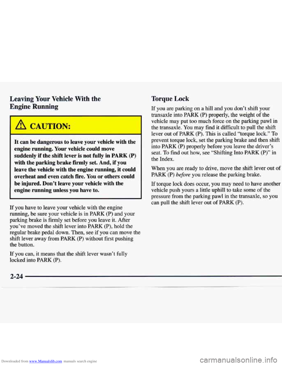 CHEVROLET MALIBU 1998 Owners Manual Downloaded from www.Manualslib.com manuals search engine Leaving Your Vehicle With the
Engine Running
I
It can be dangerous to leave your vehicle with the
engine running. Your vehicle CHEVROLET MALIBU 1998 Owners Manual Downloaded from www.Manualslib.com manuals search engine Leaving Your Vehicle With the
Engine Running
I
It can be dangerous to leave your vehicle with the
engine running. Your vehicle