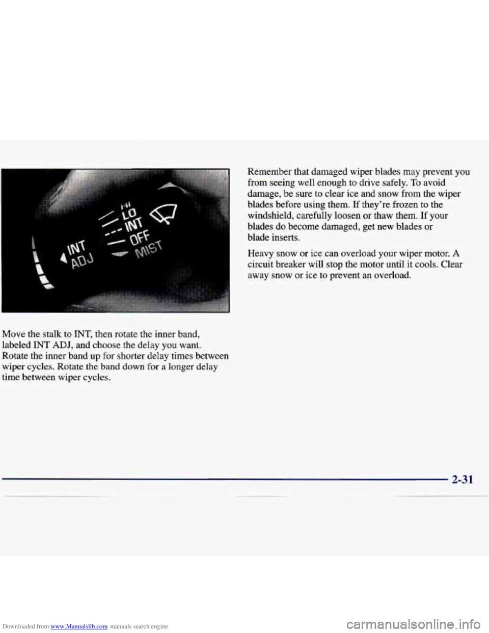 CHEVROLET MALIBU 1998  Owners Manual Downloaded from www.Manualslib.com manuals search engine Move the  stalk  to  INT,  then rotate  the inner  band, 
labeled 
INT ADJ, and  choose  the  delay  you  want. 
Rotate the  inner  band  up fo