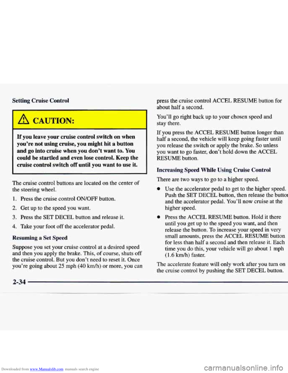 CHEVROLET MALIBU 1998  Owners Manual Downloaded from www.Manualslib.com manuals search engine Setting  Cruise  Control press  the  cruise  control  ACCEL  RESUME  button for 
about  half 
a second. 
If  you  leave  your  cruise  control 