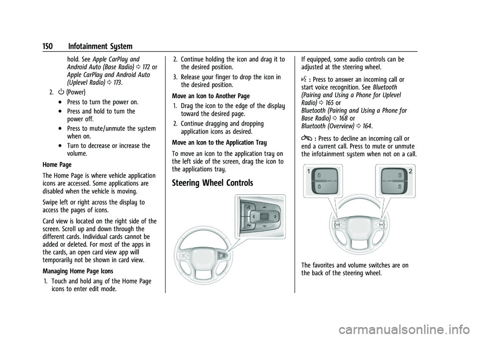 CHEVROLET SILVERADO 1500 2023  Owners Manual Chevrolet Silverado 1500 Owner Manual (GMNA-Localizing-U.S./Canada/
Mexico/Paraguay-16515119) - 2023 - CRC - 6/2/22
150 Infotainment System
hold. SeeApple CarPlay and
Android Auto (Base Radio) 0172 or