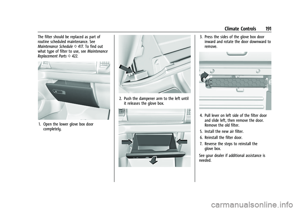 CHEVROLET SILVERADO 1500 2023  Owners Manual Chevrolet Silverado 1500 Owner Manual (GMNA-Localizing-U.S./Canada/
Mexico/Paraguay-16515119) - 2023 - CRC - 6/2/22
Climate Controls 191
The filter should be replaced as part of
routine scheduled main
