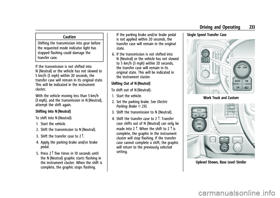 CHEVROLET SILVERADO 1500 2023 Owners Manual Chevrolet Silverado 1500 Owner Manual (GMNA-Localizing-U.S./Canada/
Mexico/Paraguay-16515119) - 2023 - CRC - 6/2/22
Driving and Operating 233
Caution
Shifting the transmission into gear before
the req CHEVROLET SILVERADO 1500 2023 Owners Manual Chevrolet Silverado 1500 Owner Manual (GMNA-Localizing-U.S./Canada/
Mexico/Paraguay-16515119) - 2023 - CRC - 6/2/22
Driving and Operating 233
Caution
Shifting the transmission into gear before
the req