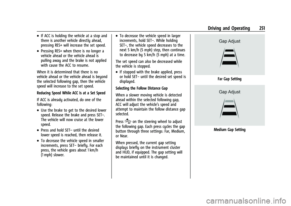 CHEVROLET SILVERADO 1500 2023  Owners Manual Chevrolet Silverado 1500 Owner Manual (GMNA-Localizing-U.S./Canada/
Mexico/Paraguay-16515119) - 2023 - CRC - 6/2/22
Driving and Operating 251
.If ACC is holding the vehicle at a stop and
there is anot
