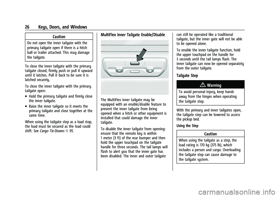 CHEVROLET SILVERADO 1500 2023 Owners Manual Chevrolet Silverado 1500 Owner Manual (GMNA-Localizing-U.S./Canada/
Mexico/Paraguay-16515119) - 2023 - CRC - 6/2/22
26 Keys, Doors, and Windows
Caution
Do not open the inner tailgate with the
primary CHEVROLET SILVERADO 1500 2023 Owners Manual Chevrolet Silverado 1500 Owner Manual (GMNA-Localizing-U.S./Canada/
Mexico/Paraguay-16515119) - 2023 - CRC - 6/2/22
26 Keys, Doors, and Windows
Caution
Do not open the inner tailgate with the
primary
