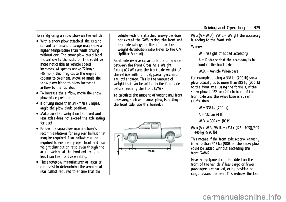 CHEVROLET SILVERADO 1500 2023  Owners Manual Chevrolet Silverado 1500 Owner Manual (GMNA-Localizing-U.S./Canada/
Mexico/Paraguay-16515119) - 2023 - CRC - 6/2/22
Driving and Operating 329
To safely carry a snow plow on the vehicle:
.With a snow p