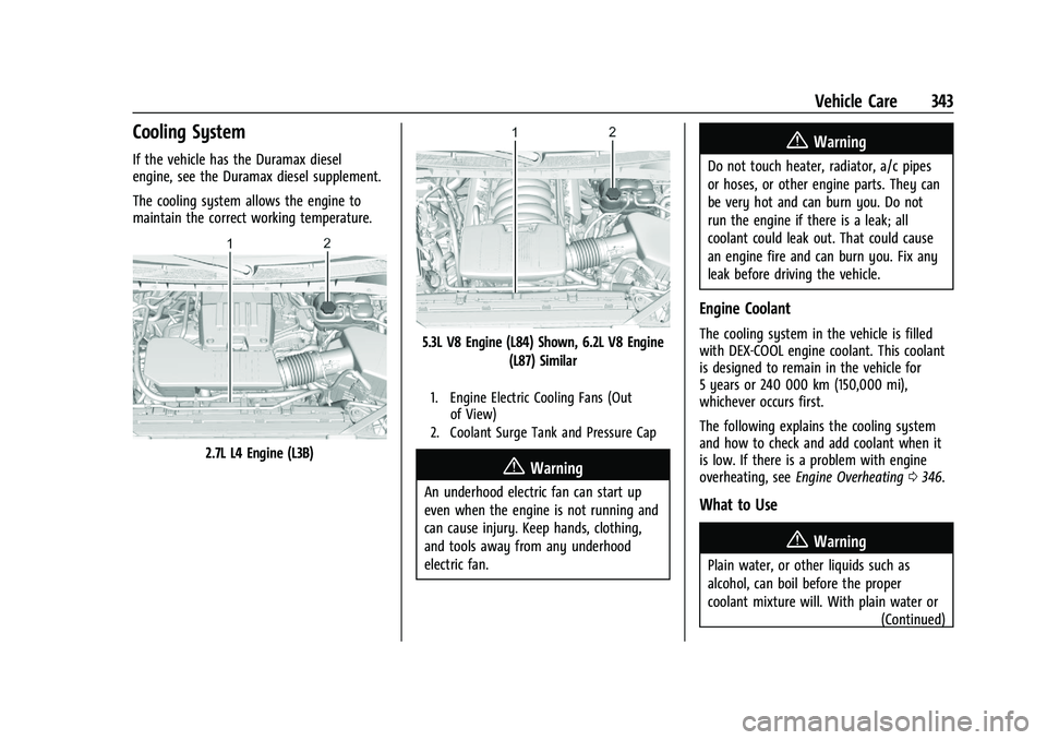 CHEVROLET SILVERADO 1500 2023  Owners Manual Chevrolet Silverado 1500 Owner Manual (GMNA-Localizing-U.S./Canada/
Mexico/Paraguay-16515119) - 2023 - CRC - 6/2/22
Vehicle Care 343
Cooling System
If the vehicle has the Duramax diesel
engine, see th