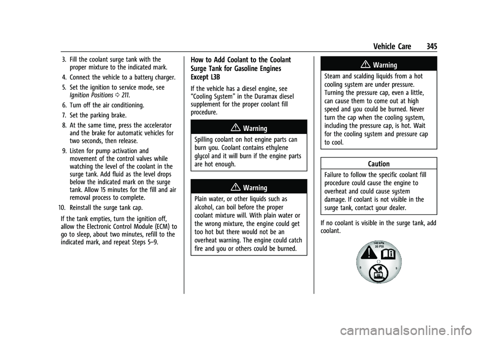 CHEVROLET SILVERADO 1500 2023  Owners Manual Chevrolet Silverado 1500 Owner Manual (GMNA-Localizing-U.S./Canada/
Mexico/Paraguay-16515119) - 2023 - CRC - 6/2/22
Vehicle Care 345
3. Fill the coolant surge tank with theproper mixture to the indica
