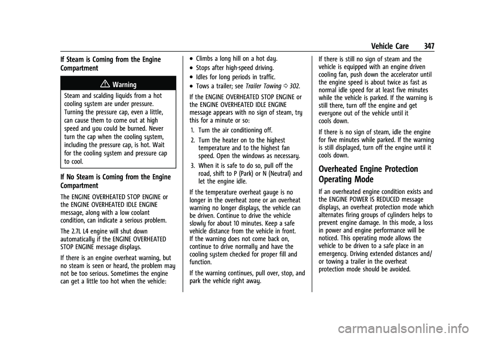CHEVROLET SILVERADO 1500 2023  Owners Manual Chevrolet Silverado 1500 Owner Manual (GMNA-Localizing-U.S./Canada/
Mexico/Paraguay-16515119) - 2023 - CRC - 6/2/22
Vehicle Care 347
If Steam is Coming from the Engine
Compartment
{Warning
Steam and s