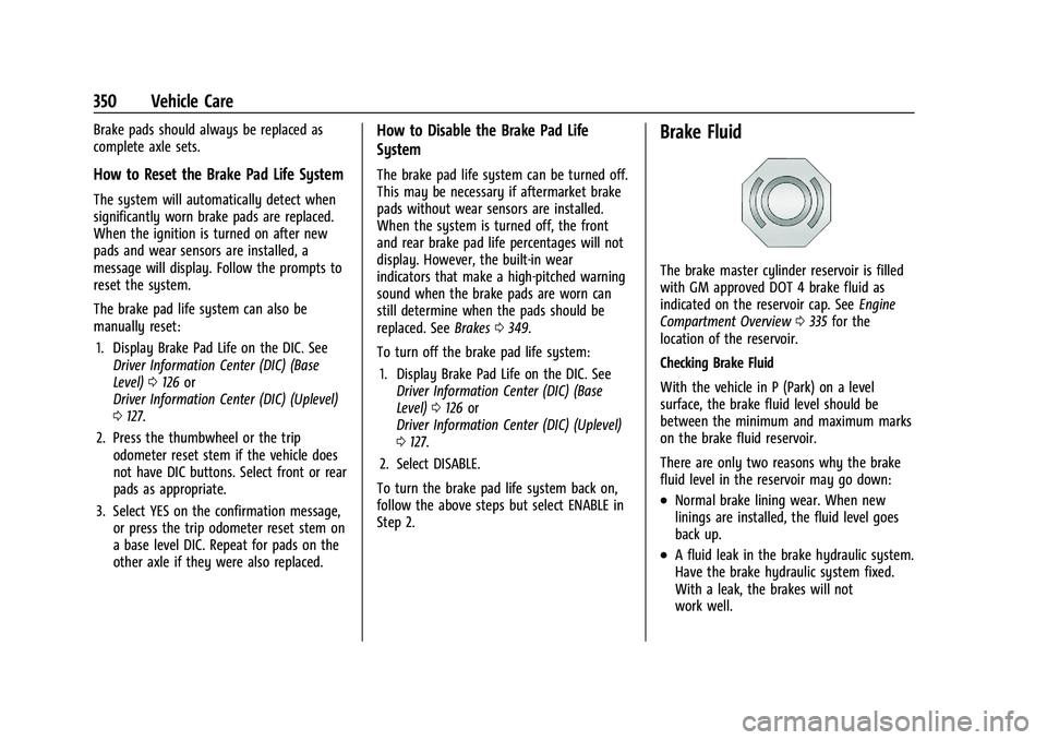 CHEVROLET SILVERADO 1500 2023  Owners Manual Chevrolet Silverado 1500 Owner Manual (GMNA-Localizing-U.S./Canada/
Mexico/Paraguay-16515119) - 2023 - CRC - 6/2/22
350 Vehicle Care
Brake pads should always be replaced as
complete axle sets.
How to 
