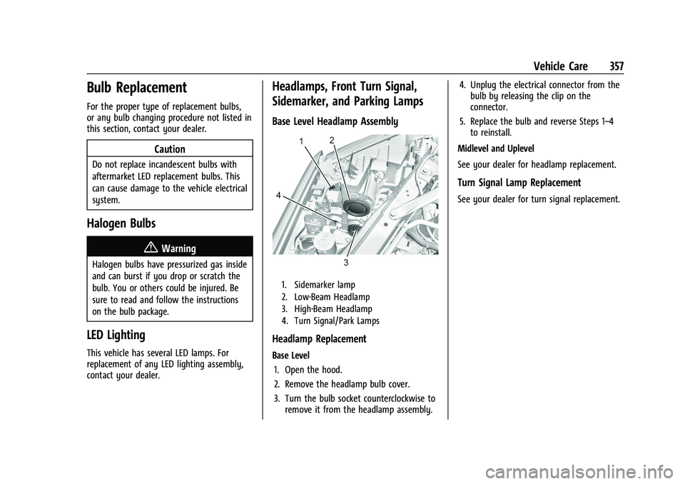CHEVROLET SILVERADO 1500 2023  Owners Manual Chevrolet Silverado 1500 Owner Manual (GMNA-Localizing-U.S./Canada/
Mexico/Paraguay-16515119) - 2023 - CRC - 6/2/22
Vehicle Care 357
Bulb Replacement
For the proper type of replacement bulbs,
or any b