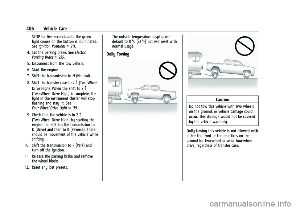 CHEVROLET SILVERADO 1500 2023  Owners Manual Chevrolet Silverado 1500 Owner Manual (GMNA-Localizing-U.S./Canada/
Mexico/Paraguay-16515119) - 2023 - CRC - 6/2/22
406 Vehicle Care
STOP for five seconds until the green
light comes on the button is 
