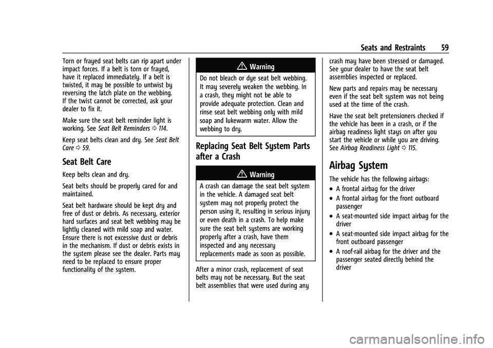 CHEVROLET SILVERADO 1500 2023  Owners Manual Chevrolet Silverado 1500 Owner Manual (GMNA-Localizing-U.S./Canada/
Mexico/Paraguay-16515119) - 2023 - CRC - 6/2/22
Seats and Restraints 59
Torn or frayed seat belts can rip apart under
impact forces.