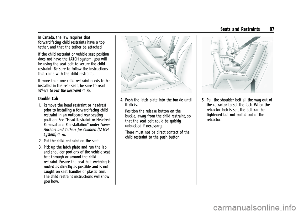 CHEVROLET SILVERADO 1500 2023  Owners Manual Chevrolet Silverado 1500 Owner Manual (GMNA-Localizing-U.S./Canada/
Mexico/Paraguay-16515119) - 2023 - CRC - 6/2/22
Seats and Restraints 87
In Canada, the law requires that
forward-facing child restra