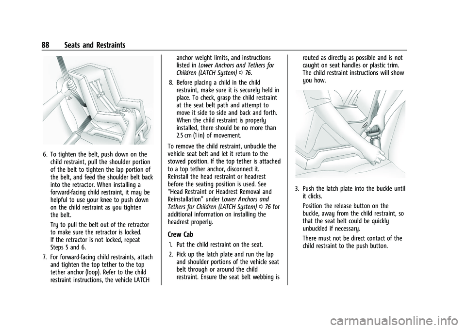 CHEVROLET SILVERADO 1500 2023  Owners Manual Chevrolet Silverado 1500 Owner Manual (GMNA-Localizing-U.S./Canada/
Mexico/Paraguay-16515119) - 2023 - CRC - 6/2/22
88 Seats and Restraints
6. To tighten the belt, push down on thechild restraint, pul