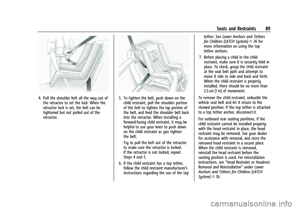 CHEVROLET SILVERADO 1500 2023  Owners Manual Chevrolet Silverado 1500 Owner Manual (GMNA-Localizing-U.S./Canada/
Mexico/Paraguay-16515119) - 2023 - CRC - 6/2/22
Seats and Restraints 89
4. Pull the shoulder belt all the way out ofthe retractor to