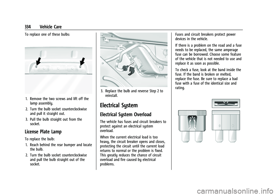 CHEVROLET SILVERADO 2500 2023 Owners Manual Chevrolet Silverado 2500 HD/3500 HD Owner Manual (GMNA-Localizing-U.
S./Canada/Mexico-15546003) - 2022 - CRC - 5/5/21
334 Vehicle Care
To replace one of these bulbs:
1. Remove the two screws and lift CHEVROLET SILVERADO 2500 2023 Owners Manual Chevrolet Silverado 2500 HD/3500 HD Owner Manual (GMNA-Localizing-U.
S./Canada/Mexico-15546003) - 2022 - CRC - 5/5/21
334 Vehicle Care
To replace one of these bulbs:
1. Remove the two screws and lift