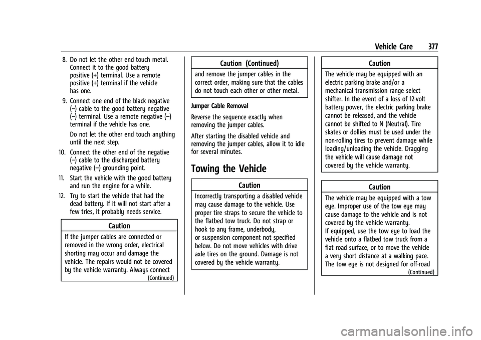 CHEVROLET SILVERADO 2500 2023 Owners Manual Chevrolet Silverado 2500 HD/3500 HD Owner Manual (GMNA-Localizing-U.
S./Canada/Mexico-15546003) - 2022 - CRC - 5/5/21
Vehicle Care 377
8. Do not let the other end touch metal.Connect it to the good ba CHEVROLET SILVERADO 2500 2023 Owners Manual Chevrolet Silverado 2500 HD/3500 HD Owner Manual (GMNA-Localizing-U.
S./Canada/Mexico-15546003) - 2022 - CRC - 5/5/21
Vehicle Care 377
8. Do not let the other end touch metal.Connect it to the good ba