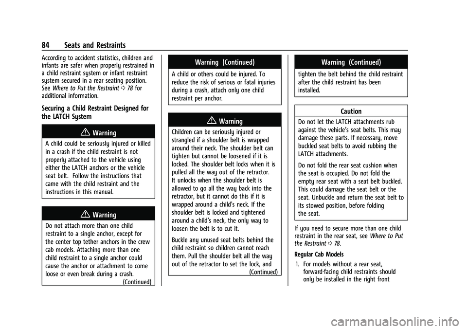 CHEVROLET SILVERADO 2500 2023 Owners Manual Chevrolet Silverado 2500 HD/3500 HD Owner Manual (GMNA-Localizing-U.
S./Canada/Mexico-15546003) - 2022 - CRC - 5/5/21
84 Seats and Restraints
According to accident statistics, children and
infants are CHEVROLET SILVERADO 2500 2023 Owners Manual Chevrolet Silverado 2500 HD/3500 HD Owner Manual (GMNA-Localizing-U.
S./Canada/Mexico-15546003) - 2022 - CRC - 5/5/21
84 Seats and Restraints
According to accident statistics, children and
infants are
