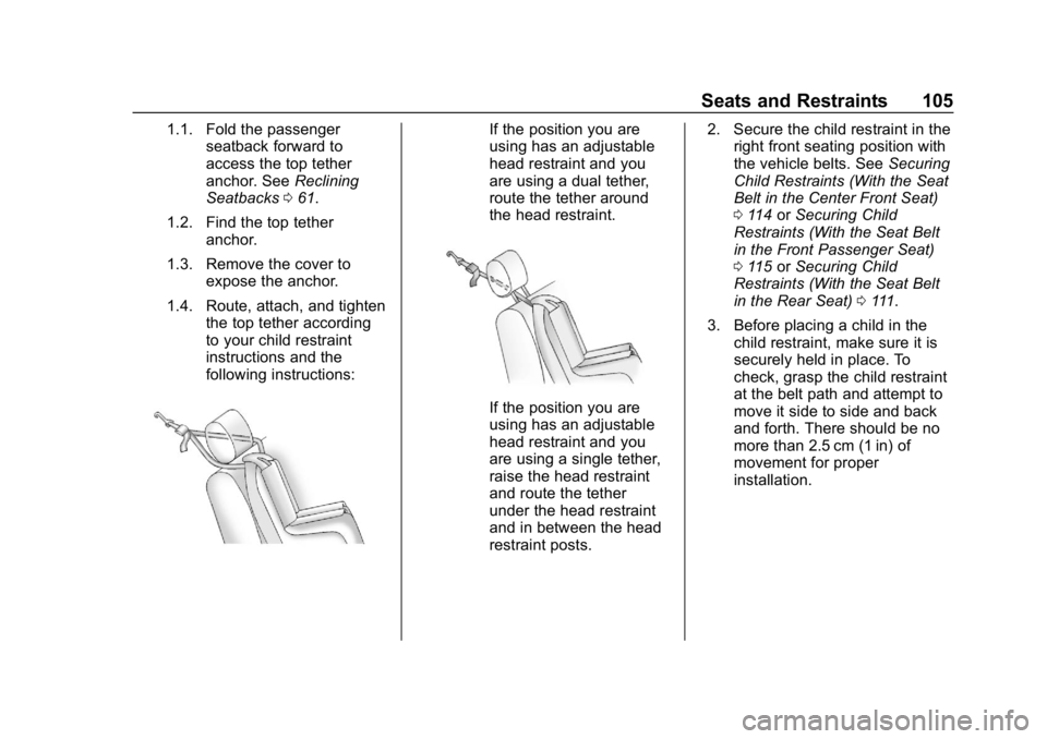 CHEVROLET SILVERADO 1500 Z71 2018 Owners Manual Chevrolet Silverado Owner Manual (GMNA-Localizing-U.S./Canada/Mexico-
11349200) - 2018 - CRC - 2/27/18
Seats and Restraints 105
1.1. Fold the passengerseatback forward to
access the top tether
anchor. CHEVROLET SILVERADO 1500 Z71 2018 Owners Manual Chevrolet Silverado Owner Manual (GMNA-Localizing-U.S./Canada/Mexico-
11349200) - 2018 - CRC - 2/27/18
Seats and Restraints 105
1.1. Fold the passengerseatback forward to
access the top tether
anchor.