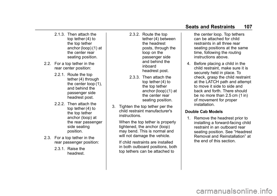 CHEVROLET SILVERADO 1500 Z71 2018 Owners Manual Chevrolet Silverado Owner Manual (GMNA-Localizing-U.S./Canada/Mexico-
11349200) - 2018 - CRC - 2/27/18
Seats and Restraints 107
2.1.3. Then attach thetop tether (4) to
the top tether
anchor (loop) (1) CHEVROLET SILVERADO 1500 Z71 2018 Owners Manual Chevrolet Silverado Owner Manual (GMNA-Localizing-U.S./Canada/Mexico-
11349200) - 2018 - CRC - 2/27/18
Seats and Restraints 107
2.1.3. Then attach thetop tether (4) to
the top tether
anchor (loop) (1)