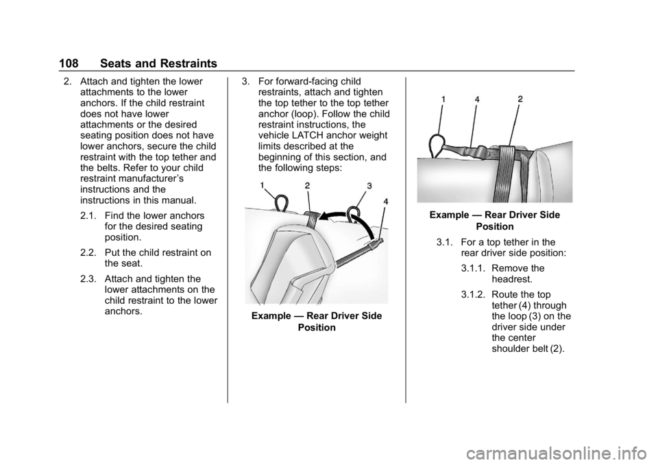 CHEVROLET SILVERADO 1500 Z71 2018 Owners Manual Chevrolet Silverado Owner Manual (GMNA-Localizing-U.S./Canada/Mexico-
11349200) - 2018 - CRC - 2/27/18
108 Seats and Restraints
2. Attach and tighten the lowerattachments to the lower
anchors. If the CHEVROLET SILVERADO 1500 Z71 2018 Owners Manual Chevrolet Silverado Owner Manual (GMNA-Localizing-U.S./Canada/Mexico-
11349200) - 2018 - CRC - 2/27/18
108 Seats and Restraints
2. Attach and tighten the lowerattachments to the lower
anchors. If the