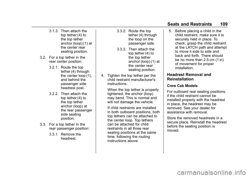 CHEVROLET SILVERADO 1500 Z71 2018 Owners Manual Chevrolet Silverado Owner Manual (GMNA-Localizing-U.S./Canada/Mexico-
11349200) - 2018 - CRC - 2/27/18
Seats and Restraints 109
3.1.3. Then attach thetop tether (4) to
the top tether
anchor (loop) (1) CHEVROLET SILVERADO 1500 Z71 2018 Owners Manual Chevrolet Silverado Owner Manual (GMNA-Localizing-U.S./Canada/Mexico-
11349200) - 2018 - CRC - 2/27/18
Seats and Restraints 109
3.1.3. Then attach thetop tether (4) to
the top tether
anchor (loop) (1)