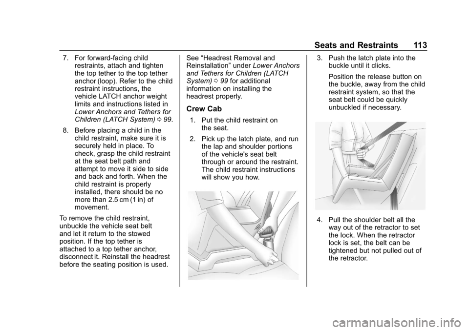 CHEVROLET SILVERADO 1500 Z71 2018 Owners Manual Chevrolet Silverado Owner Manual (GMNA-Localizing-U.S./Canada/Mexico-
11349200) - 2018 - CRC - 2/27/18
Seats and Restraints 113
7. For forward-facing childrestraints, attach and tighten
the top tether CHEVROLET SILVERADO 1500 Z71 2018 Owners Manual Chevrolet Silverado Owner Manual (GMNA-Localizing-U.S./Canada/Mexico-
11349200) - 2018 - CRC - 2/27/18
Seats and Restraints 113
7. For forward-facing childrestraints, attach and tighten
the top tether