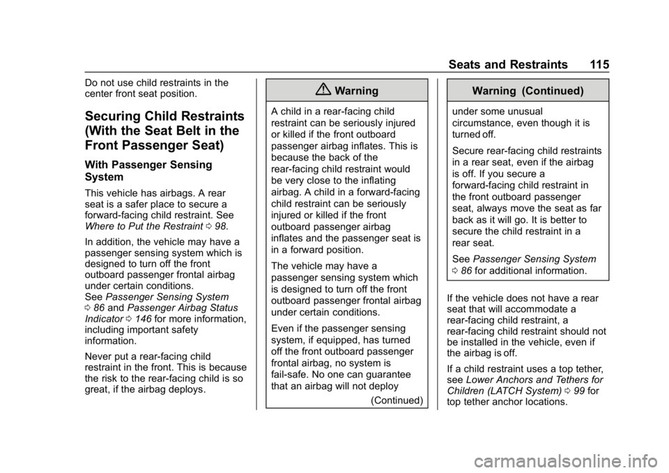CHEVROLET SILVERADO 1500 Z71 2018 Owners Manual Chevrolet Silverado Owner Manual (GMNA-Localizing-U.S./Canada/Mexico-
11349200) - 2018 - CRC - 2/27/18
Seats and Restraints 115
Do not use child restraints in the
center front seat position.
Securing CHEVROLET SILVERADO 1500 Z71 2018 Owners Manual Chevrolet Silverado Owner Manual (GMNA-Localizing-U.S./Canada/Mexico-
11349200) - 2018 - CRC - 2/27/18
Seats and Restraints 115
Do not use child restraints in the
center front seat position.
Securing