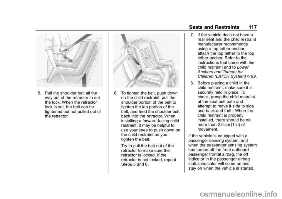 CHEVROLET SILVERADO 1500 Z71 2018 Owners Manual Chevrolet Silverado Owner Manual (GMNA-Localizing-U.S./Canada/Mexico-
11349200) - 2018 - CRC - 2/27/18
Seats and Restraints 117
5. Pull the shoulder belt all theway out of the retractor to set
the loc CHEVROLET SILVERADO 1500 Z71 2018 Owners Manual Chevrolet Silverado Owner Manual (GMNA-Localizing-U.S./Canada/Mexico-
11349200) - 2018 - CRC - 2/27/18
Seats and Restraints 117
5. Pull the shoulder belt all theway out of the retractor to set
the loc