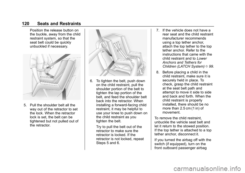 CHEVROLET SILVERADO 1500 Z71 2018 Owners Manual Chevrolet Silverado Owner Manual (GMNA-Localizing-U.S./Canada/Mexico-
11349200) - 2018 - CRC - 2/27/18
120 Seats and Restraints
Position the release button on
the buckle, away from the child
restraint CHEVROLET SILVERADO 1500 Z71 2018 Owners Manual Chevrolet Silverado Owner Manual (GMNA-Localizing-U.S./Canada/Mexico-
11349200) - 2018 - CRC - 2/27/18
120 Seats and Restraints
Position the release button on
the buckle, away from the child
restraint