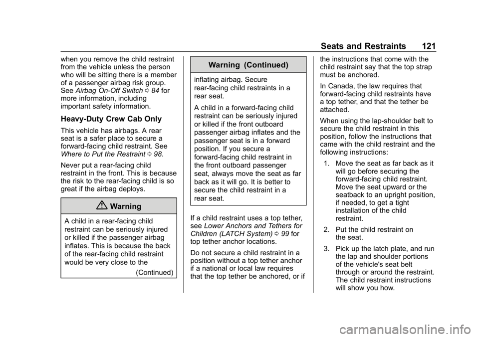 CHEVROLET SILVERADO 1500 Z71 2018 Owners Manual Chevrolet Silverado Owner Manual (GMNA-Localizing-U.S./Canada/Mexico-
11349200) - 2018 - CRC - 2/27/18
Seats and Restraints 121
when you remove the child restraint
from the vehicle unless the person
w CHEVROLET SILVERADO 1500 Z71 2018 Owners Manual Chevrolet Silverado Owner Manual (GMNA-Localizing-U.S./Canada/Mexico-
11349200) - 2018 - CRC - 2/27/18
Seats and Restraints 121
when you remove the child restraint
from the vehicle unless the person
w