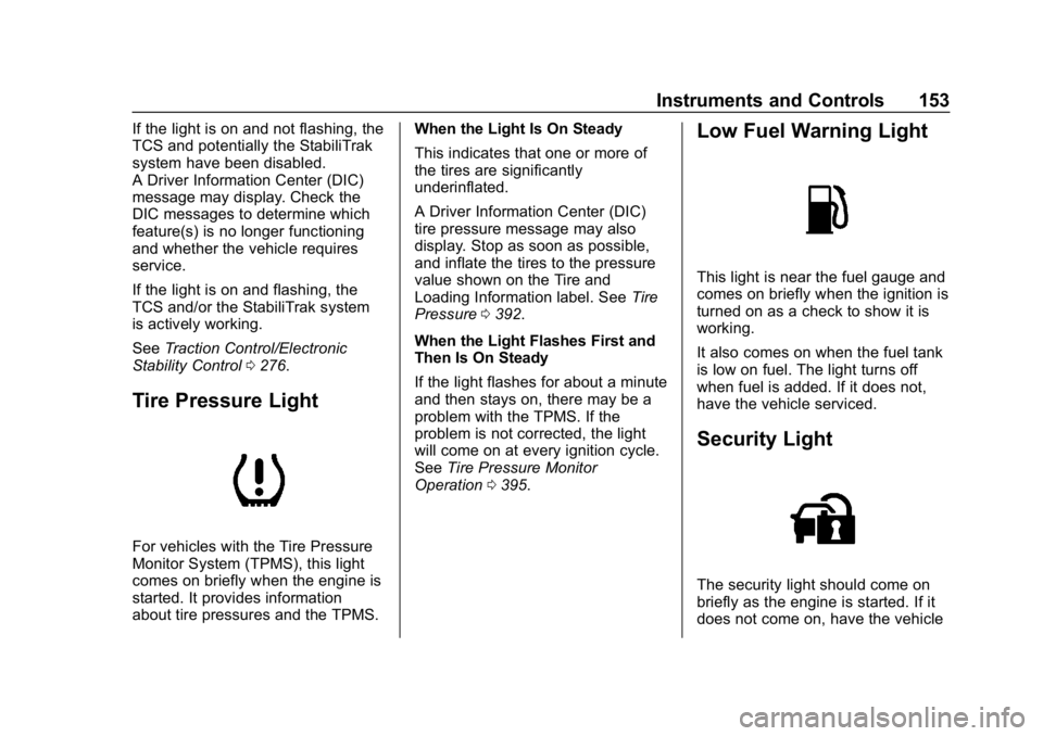 CHEVROLET SILVERADO 1500 Z71 2018 Owners Manual Chevrolet Silverado Owner Manual (GMNA-Localizing-U.S./Canada/Mexico-
11349200) - 2018 - CRC - 2/27/18
Instruments and Controls 153
If the light is on and not flashing, the
TCS and potentially the Sta CHEVROLET SILVERADO 1500 Z71 2018 Owners Manual Chevrolet Silverado Owner Manual (GMNA-Localizing-U.S./Canada/Mexico-
11349200) - 2018 - CRC - 2/27/18
Instruments and Controls 153
If the light is on and not flashing, the
TCS and potentially the Sta