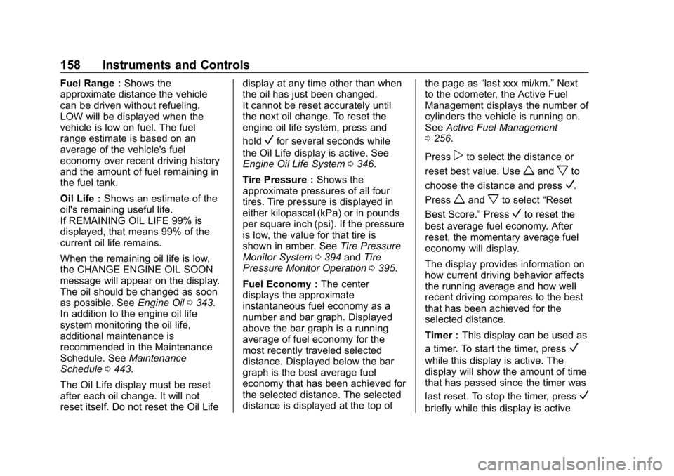 CHEVROLET SILVERADO 1500 Z71 2018 Owners Manual Chevrolet Silverado Owner Manual (GMNA-Localizing-U.S./Canada/Mexico-
11349200) - 2018 - CRC - 2/27/18
158 Instruments and Controls
Fuel Range :Shows the
approximate distance the vehicle
can be driven CHEVROLET SILVERADO 1500 Z71 2018 Owners Manual Chevrolet Silverado Owner Manual (GMNA-Localizing-U.S./Canada/Mexico-
11349200) - 2018 - CRC - 2/27/18
158 Instruments and Controls
Fuel Range :Shows the
approximate distance the vehicle
can be driven