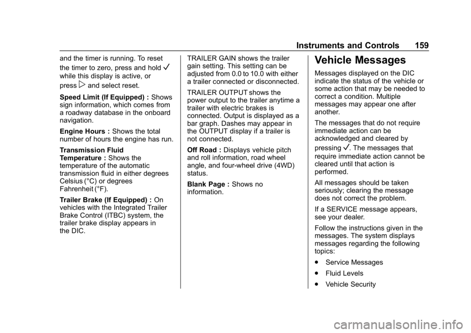 CHEVROLET SILVERADO 1500 Z71 2018  Owners Manual Chevrolet Silverado Owner Manual (GMNA-Localizing-U.S./Canada/Mexico-
11349200) - 2018 - CRC - 2/27/18
Instruments and Controls 159
and the timer is running. To reset
the timer to zero, press and hold