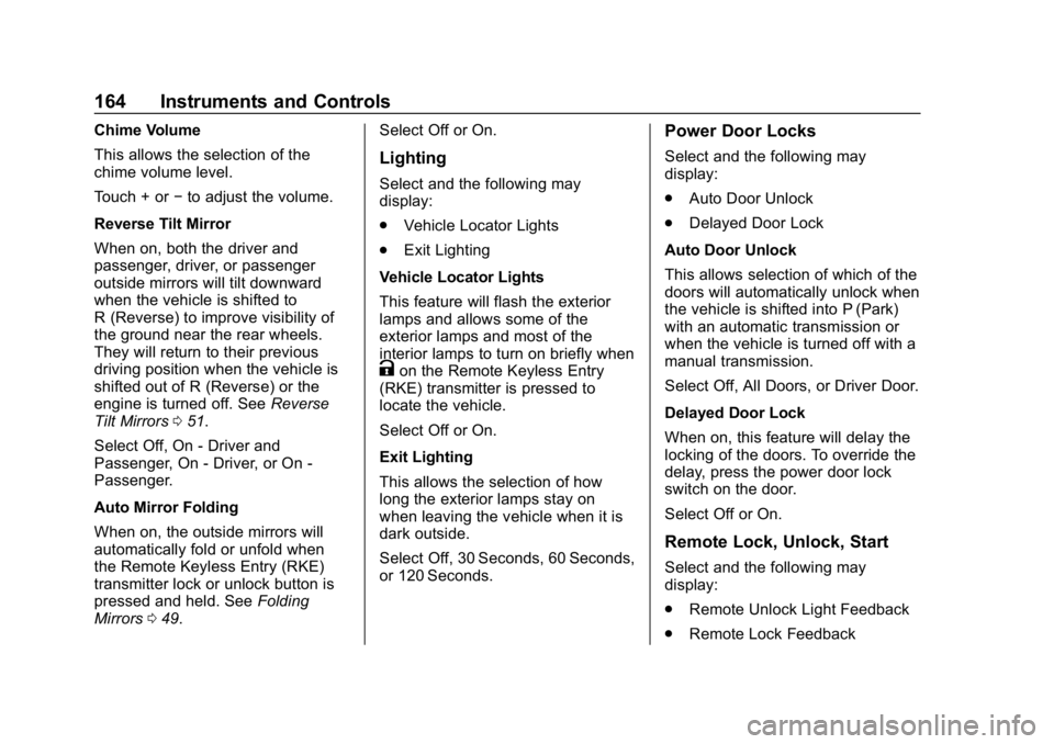 CHEVROLET SILVERADO 1500 Z71 2018 Owners Manual Chevrolet Silverado Owner Manual (GMNA-Localizing-U.S./Canada/Mexico-
11349200) - 2018 - CRC - 2/27/18
164 Instruments and Controls
Chime Volume
This allows the selection of the
chime volume level.
To CHEVROLET SILVERADO 1500 Z71 2018 Owners Manual Chevrolet Silverado Owner Manual (GMNA-Localizing-U.S./Canada/Mexico-
11349200) - 2018 - CRC - 2/27/18
164 Instruments and Controls
Chime Volume
This allows the selection of the
chime volume level.
To