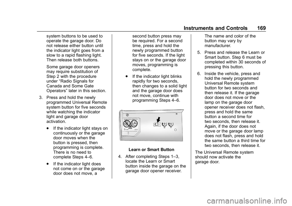 CHEVROLET SILVERADO 1500 Z71 2018 Owners Manual Chevrolet Silverado Owner Manual (GMNA-Localizing-U.S./Canada/Mexico-
11349200) - 2018 - CRC - 2/27/18
Instruments and Controls 169
system buttons to be used to
operate the garage door. Do
not release CHEVROLET SILVERADO 1500 Z71 2018 Owners Manual Chevrolet Silverado Owner Manual (GMNA-Localizing-U.S./Canada/Mexico-
11349200) - 2018 - CRC - 2/27/18
Instruments and Controls 169
system buttons to be used to
operate the garage door. Do
not release