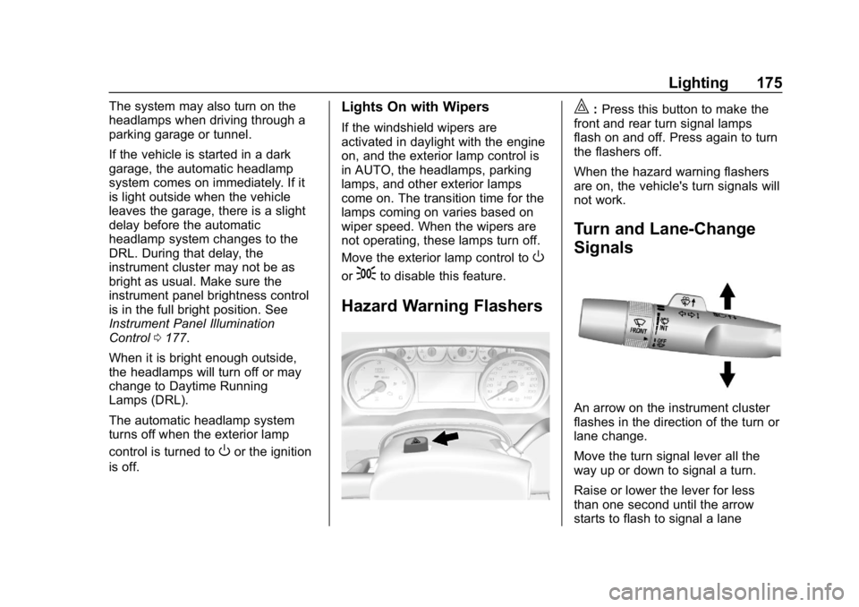 CHEVROLET SILVERADO 1500 Z71 2018 Owners Manual Chevrolet Silverado Owner Manual (GMNA-Localizing-U.S./Canada/Mexico-
11349200) - 2018 - CRC - 2/27/18
Lighting 175
The system may also turn on the
headlamps when driving through a
parking garage or t CHEVROLET SILVERADO 1500 Z71 2018 Owners Manual Chevrolet Silverado Owner Manual (GMNA-Localizing-U.S./Canada/Mexico-
11349200) - 2018 - CRC - 2/27/18
Lighting 175
The system may also turn on the
headlamps when driving through a
parking garage or t