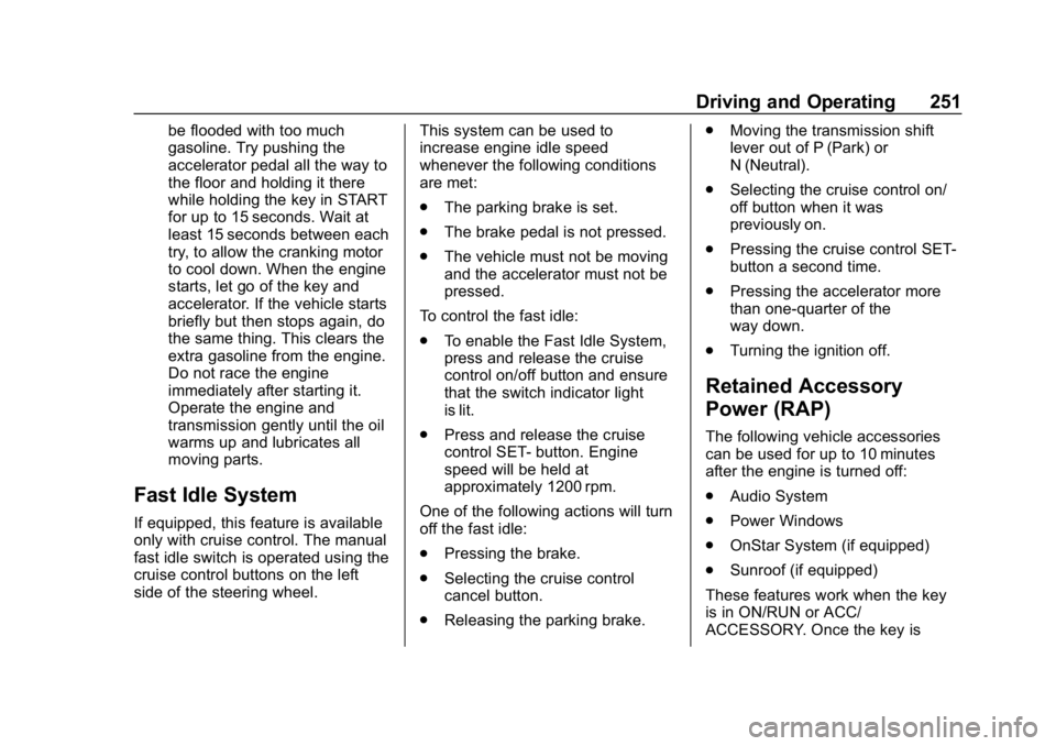 CHEVROLET SILVERADO 1500 Z71 2018 Owners Manual Chevrolet Silverado Owner Manual (GMNA-Localizing-U.S./Canada/Mexico-
11349200) - 2018 - CRC - 2/27/18
Driving and Operating 251
be flooded with too much
gasoline. Try pushing the
accelerator pedal al CHEVROLET SILVERADO 1500 Z71 2018 Owners Manual Chevrolet Silverado Owner Manual (GMNA-Localizing-U.S./Canada/Mexico-
11349200) - 2018 - CRC - 2/27/18
Driving and Operating 251
be flooded with too much
gasoline. Try pushing the
accelerator pedal al