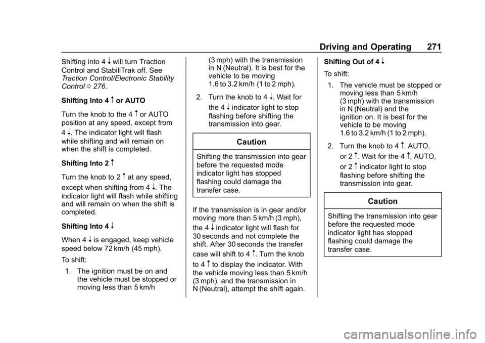 CHEVROLET SILVERADO 1500 Z71 2018 Owners Manual Chevrolet Silverado Owner Manual (GMNA-Localizing-U.S./Canada/Mexico-
11349200) - 2018 - CRC - 2/27/18
Driving and Operating 271
Shifting into 4nwill turn Traction
Control and StabiliTrak off. See
Tra CHEVROLET SILVERADO 1500 Z71 2018 Owners Manual Chevrolet Silverado Owner Manual (GMNA-Localizing-U.S./Canada/Mexico-
11349200) - 2018 - CRC - 2/27/18
Driving and Operating 271
Shifting into 4nwill turn Traction
Control and StabiliTrak off. See
Tra