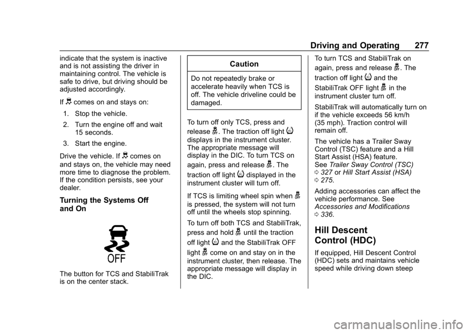 CHEVROLET SILVERADO 1500 Z71 2018 Owners Manual Chevrolet Silverado Owner Manual (GMNA-Localizing-U.S./Canada/Mexico-
11349200) - 2018 - CRC - 2/27/18
Driving and Operating 277
indicate that the system is inactive
and is not assisting the driver in CHEVROLET SILVERADO 1500 Z71 2018 Owners Manual Chevrolet Silverado Owner Manual (GMNA-Localizing-U.S./Canada/Mexico-
11349200) - 2018 - CRC - 2/27/18
Driving and Operating 277
indicate that the system is inactive
and is not assisting the driver in
