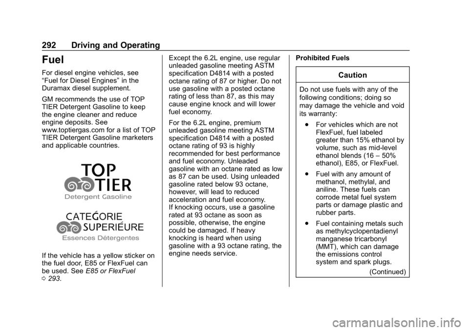 CHEVROLET SILVERADO 1500 Z71 2018 Owners Manual Chevrolet Silverado Owner Manual (GMNA-Localizing-U.S./Canada/Mexico-
11349200) - 2018 - CRC - 2/27/18
292 Driving and Operating
Fuel
For diesel engine vehicles, see
“Fuel for Diesel Engines”in th CHEVROLET SILVERADO 1500 Z71 2018 Owners Manual Chevrolet Silverado Owner Manual (GMNA-Localizing-U.S./Canada/Mexico-
11349200) - 2018 - CRC - 2/27/18
292 Driving and Operating
Fuel
For diesel engine vehicles, see
“Fuel for Diesel Engines”in th
